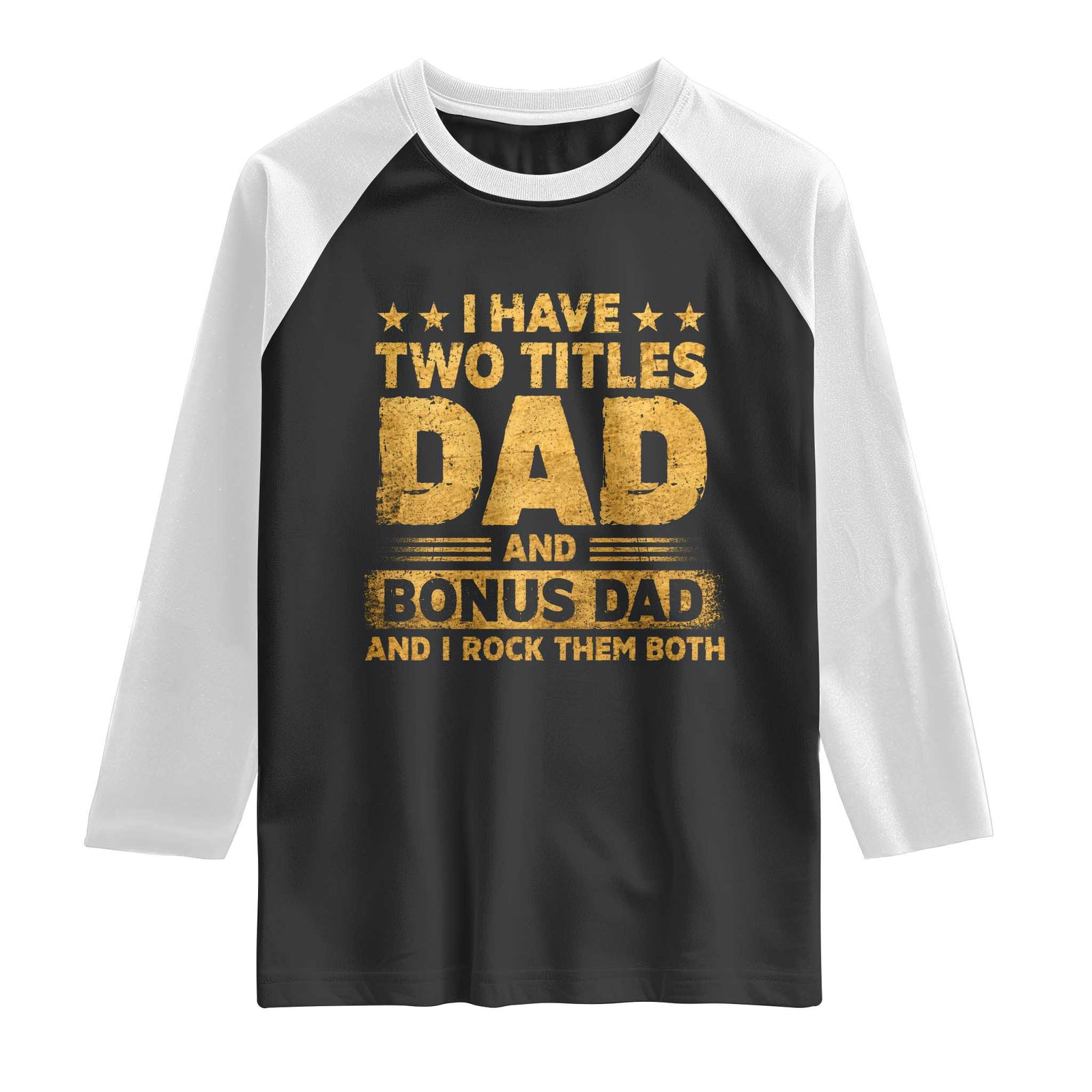 I Have Two Titles Dad And Bonus Dad I Rock Them Both Raglan Shirt Vintage Father's Day Gift TS11 Black White Print Your Wear