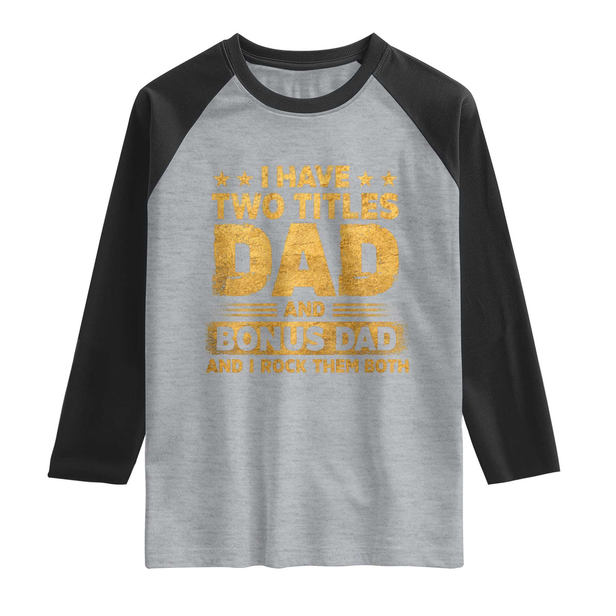 I Have Two Titles Dad And Bonus Dad I Rock Them Both Raglan Shirt Vintage Father's Day Gift TS11 Heather Gray Black Print Your Wear