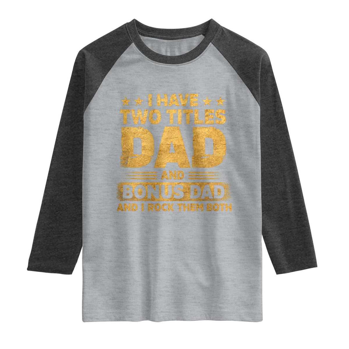 I Have Two Titles Dad And Bonus Dad I Rock Them Both Raglan Shirt Vintage Father's Day Gift TS11 Heather Gray Heather Charcoal Print Your Wear