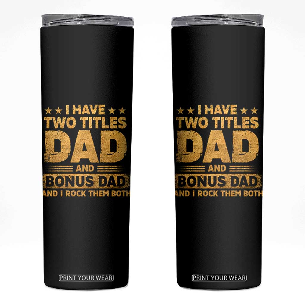 I Have Two Titles Dad And Bonus Dad I Rock Them Both Skinny Tumbler Vintage Father's Day Gift TS11 Black Print Your Wear