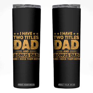 I Have Two Titles Dad And Bonus Dad I Rock Them Both Skinny Tumbler Vintage Father's Day Gift TS11 Black Print Your Wear