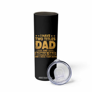 I Have Two Titles Dad And Bonus Dad I Rock Them Both Skinny Tumbler Vintage Father's Day Gift TS11 Print Your Wear