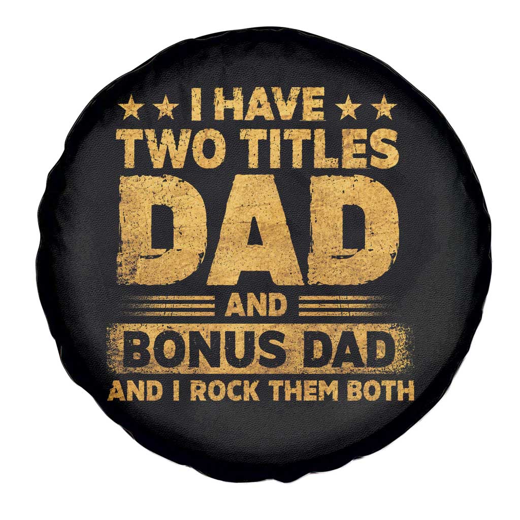 I Have Two Titles Dad And Bonus Dad I Rock Them Both Spare Tire Cover Vintage Father's Day Gift TS11 Print Your Wear