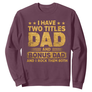 I Have Two Titles Dad And Bonus Dad I Rock Them Both Sweatshirt Vintage Father's Day Gift TS11 Maroon Print Your Wear