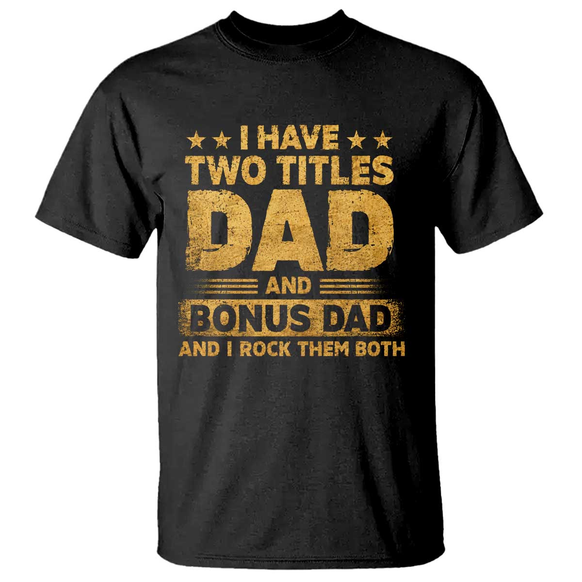 I Have Two Titles Dad And Bonus Dad I Rock Them Both T Shirt Vintage Father's Day Gift TS11 Black Print Your Wear