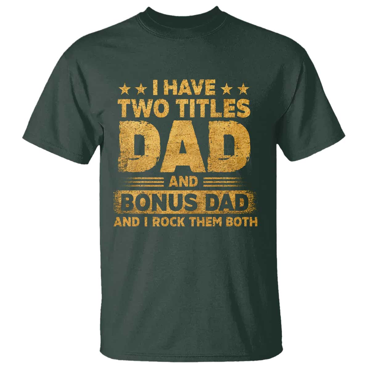 I Have Two Titles Dad And Bonus Dad I Rock Them Both T Shirt Vintage Father's Day Gift TS11 Dark Forest Green Print Your Wear