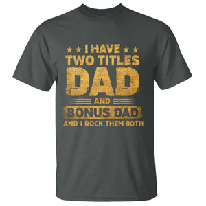 I Have Two Titles Dad And Bonus Dad I Rock Them Both T Shirt Vintage Father's Day Gift TS11 Dark Heather Print Your Wear