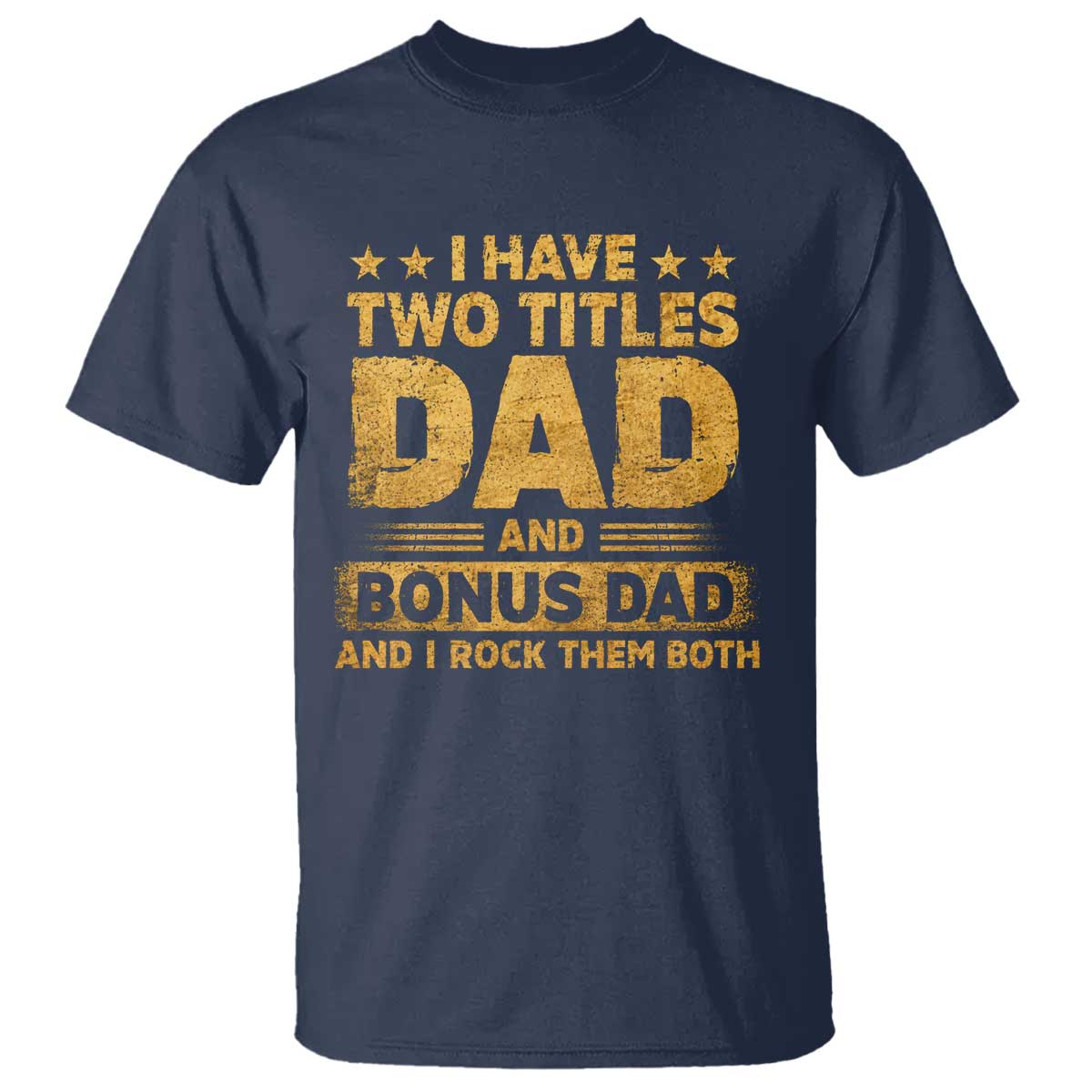 I Have Two Titles Dad And Bonus Dad I Rock Them Both T Shirt Vintage Father's Day Gift TS11 Navy Print Your Wear