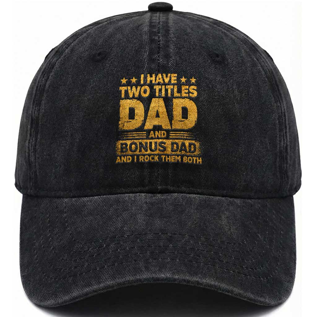 I Have Two Titles Dad And Bonus Dad I Rock Them Both Washed Cotton Baseball Cap Vintage Father's Day Gift TS11 Print Your Wear