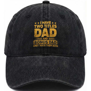 I Have Two Titles Dad And Bonus Dad I Rock Them Both Washed Cotton Baseball Cap Vintage Father's Day Gift TS11 Print Your Wear