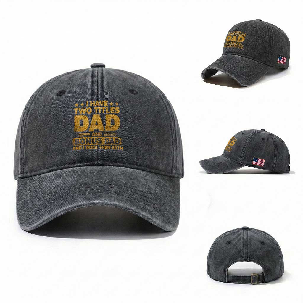 I Have Two Titles Dad And Bonus Dad I Rock Them Both Washed Cotton Baseball Cap Vintage Father's Day Gift TS11 Washed Cap Universal Fit Dark Gray Print Your Wear