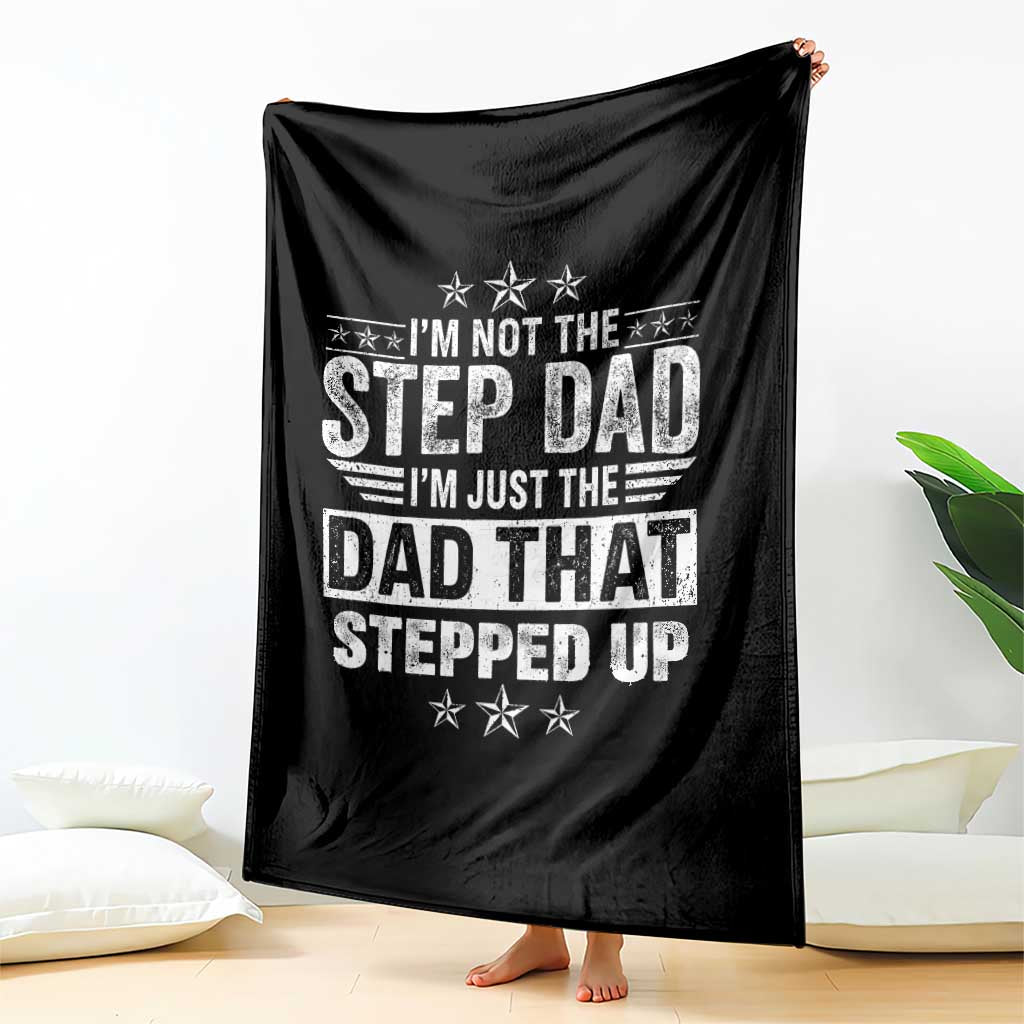 Bonus Dad Throw Blanket I Am Not The Step Dad I Am Just The Dad That Stepped Up TS11 Print Your Wear