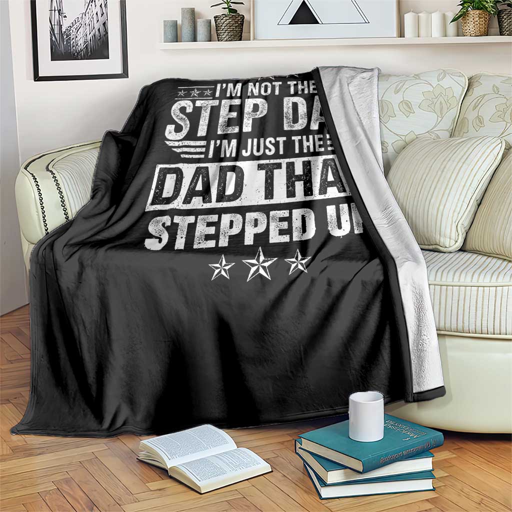 Bonus Dad Throw Blanket I Am Not The Step Dad I Am Just The Dad That Stepped Up TS11 Print Your Wear