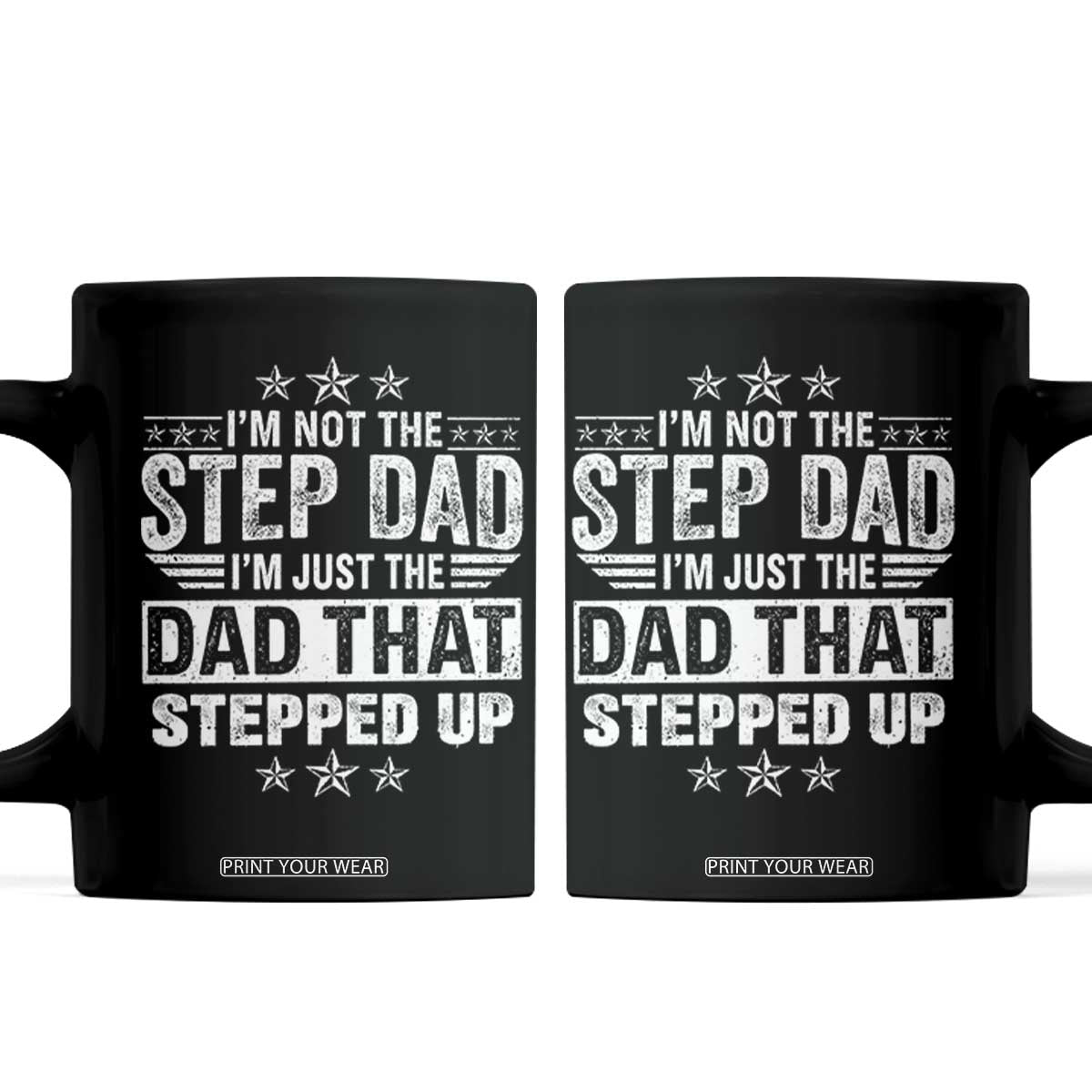 Bonus Dad Coffee Mug I Am Not The Step Dad I Am Just The Dad That Stepped Up TS11 Black Print Your Wear