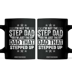 Bonus Dad Coffee Mug I Am Not The Step Dad I Am Just The Dad That Stepped Up TS11 Black Print Your Wear