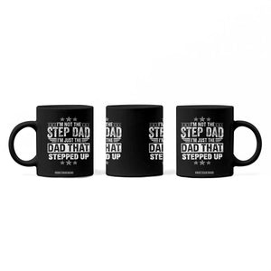 Bonus Dad Coffee Mug I Am Not The Step Dad I Am Just The Dad That Stepped Up TS11 Print Your Wear