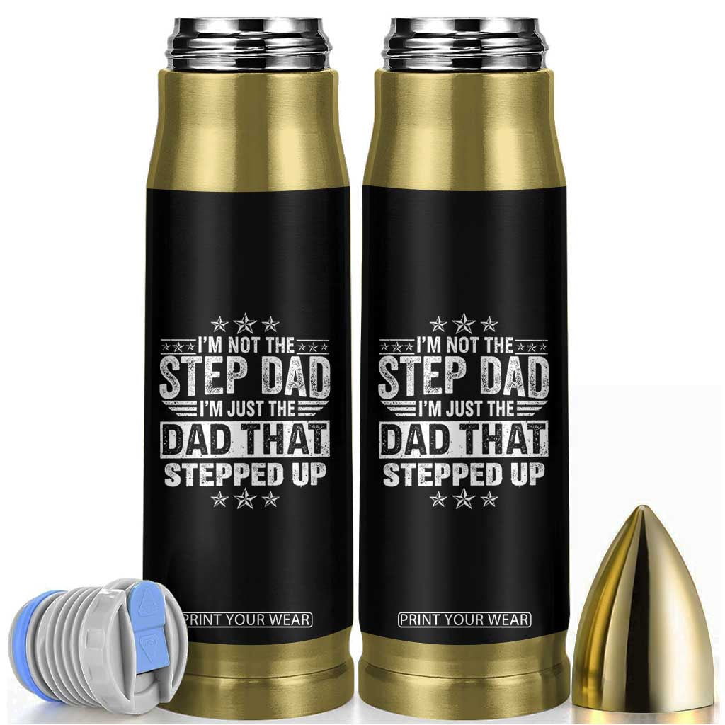 Bonus Dad Bullet Tumbler I Am Not The Step Dad I Am Just The Dad That Stepped Up TS11 Black Print Your Wear