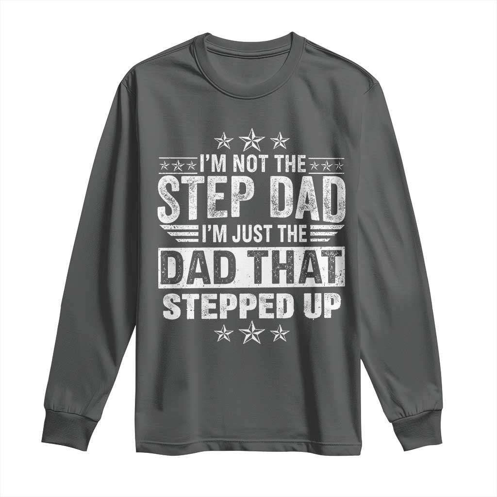 Bonus Dad Long Sleeve Shirt I Am Not The Step Dad I Am Just The Dad That Stepped Up TS11 Dark Heather Print Your Wear