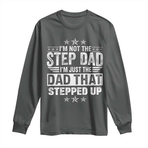 Bonus Dad Long Sleeve Shirt I Am Not The Step Dad I Am Just The Dad That Stepped Up TS11 Dark Heather Print Your Wear