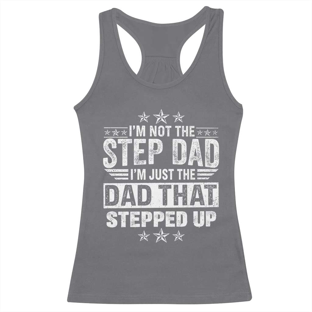Bonus Dad Racerback Tank Top I Am Not The Step Dad I Am Just The Dad That Stepped Up TS11 Charcoal Print Your Wear