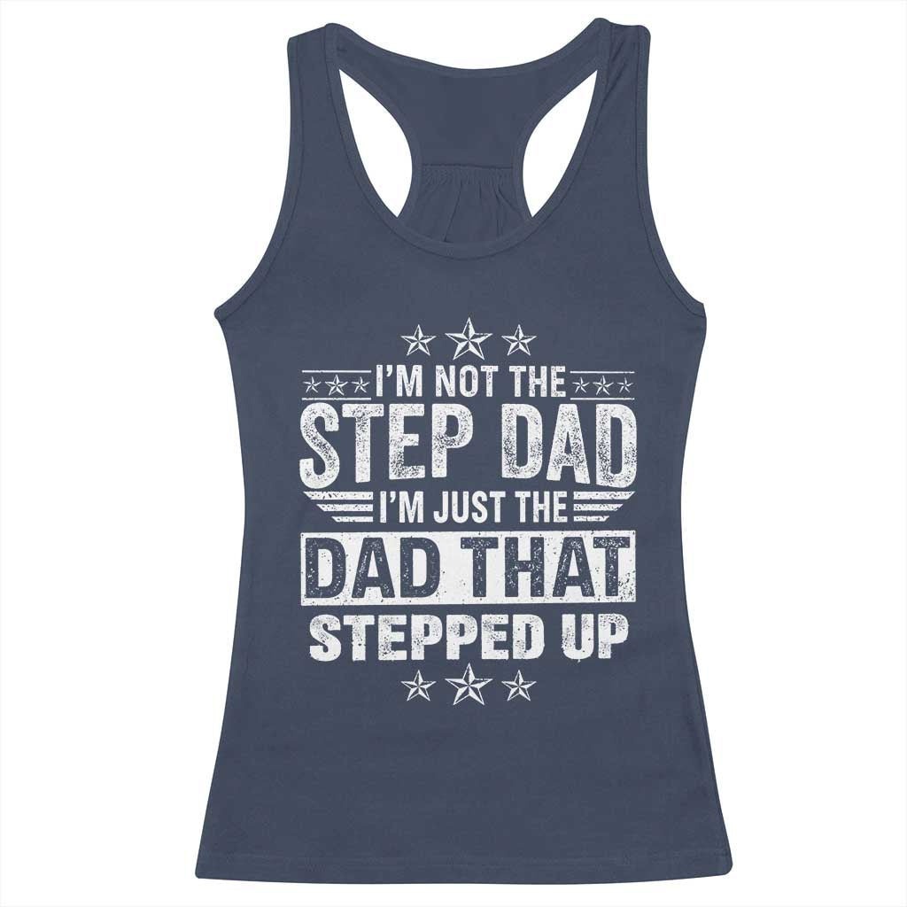 Bonus Dad Racerback Tank Top I Am Not The Step Dad I Am Just The Dad That Stepped Up TS11 Navy Print Your Wear
