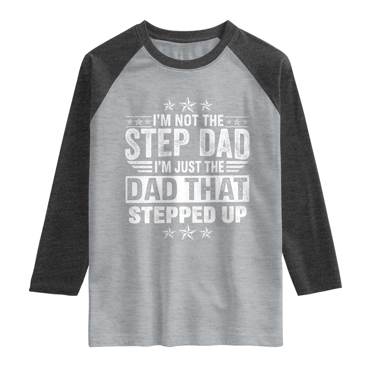 Bonus Dad Raglan Shirt I Am Not The Step Dad I Am Just The Dad That Stepped Up TS11 Heather Gray Heather Charcoal Print Your Wear