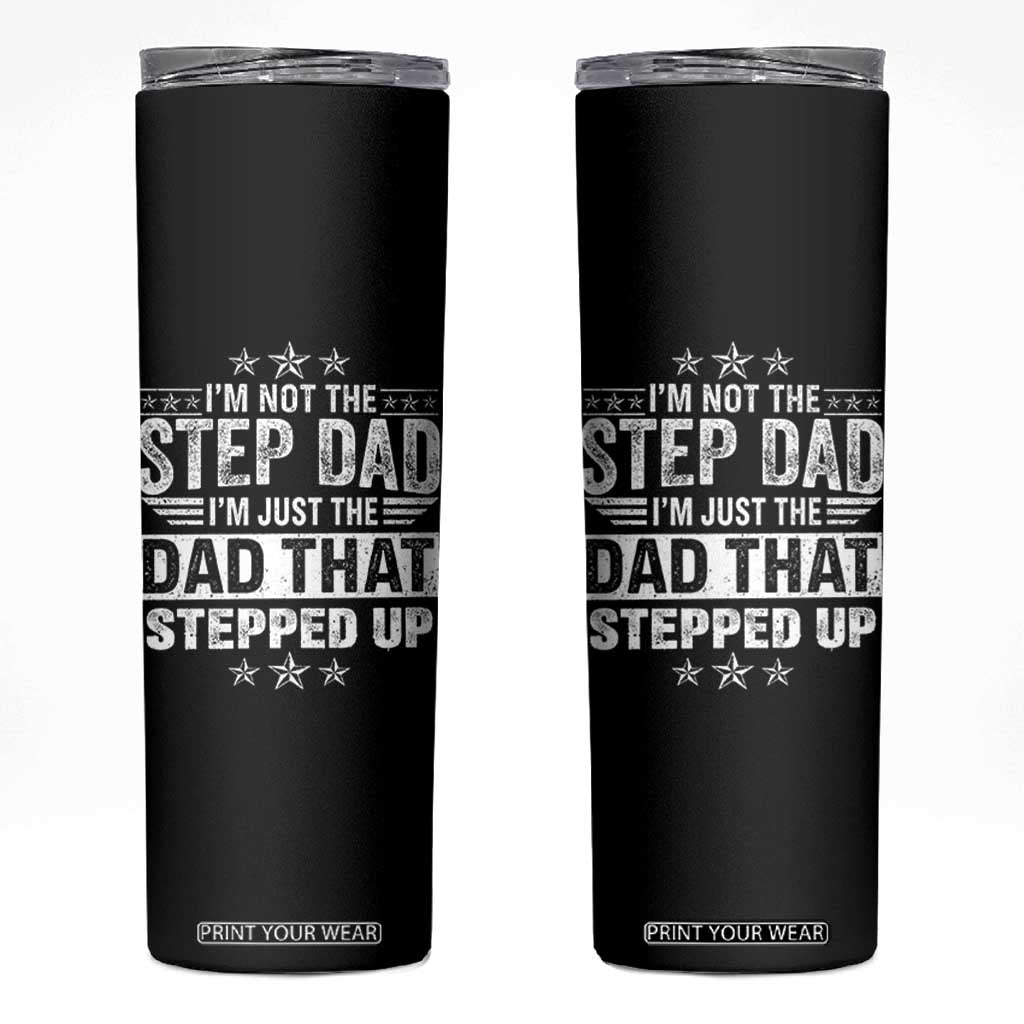 Bonus Dad Skinny Tumbler I Am Not The Step Dad I Am Just The Dad That Stepped Up TS11 Black Print Your Wear