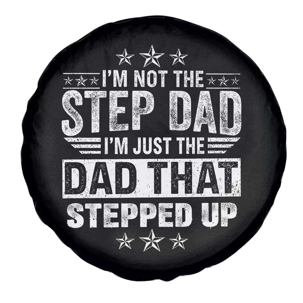 Bonus Dad Spare Tire Cover I Am Not The Step Dad I Am Just The Dad That Stepped Up TS11 Print Your Wear