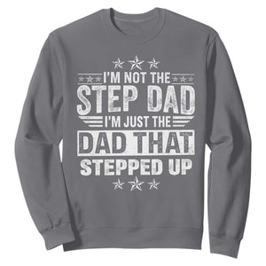 Bonus Dad Sweatshirt I Am Not The Step Dad I Am Just The Dad That Stepped Up TS11 Charcoal Print Your Wear