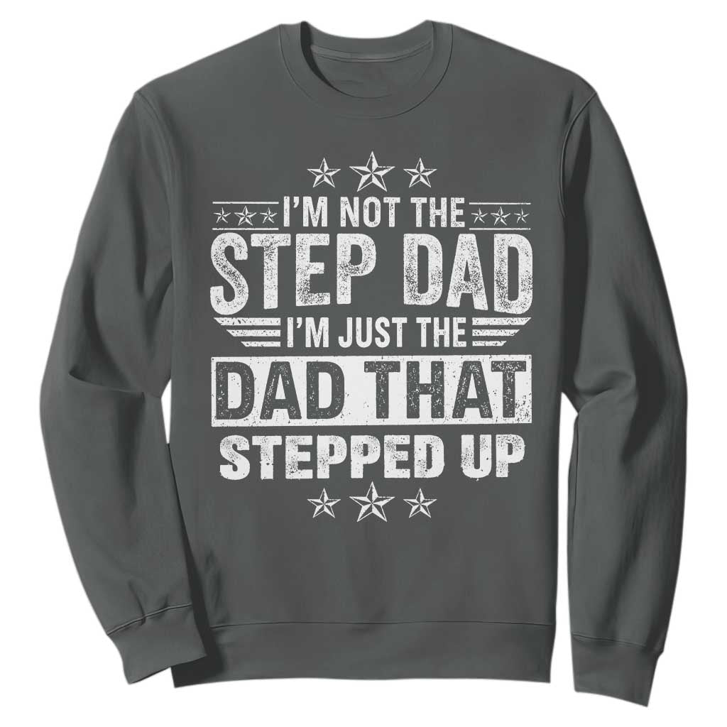 Bonus Dad Sweatshirt I Am Not The Step Dad I Am Just The Dad That Stepped Up TS11 Dark Heather Print Your Wear