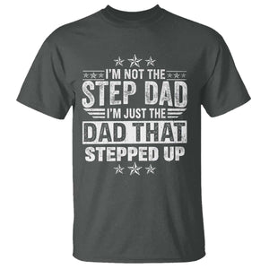 Bonus Dad T Shirt I Am Not The Step Dad I Am Just The Dad That Stepped Up TS11 Dark Heather Print Your Wear