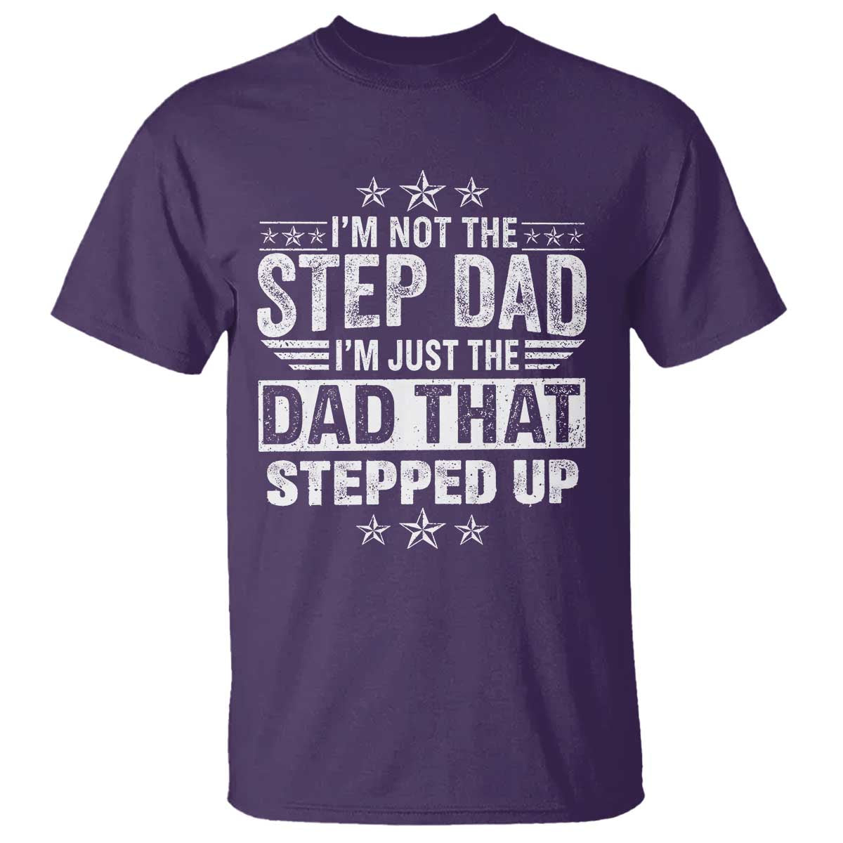 Bonus Dad T Shirt I Am Not The Step Dad I Am Just The Dad That Stepped Up TS11 Purple Print Your Wear