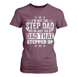 Bonus Dad T Shirt For Women I Am Not The Step Dad I Am Just The Dad That Stepped Up TS11 Maroon Print Your Wear