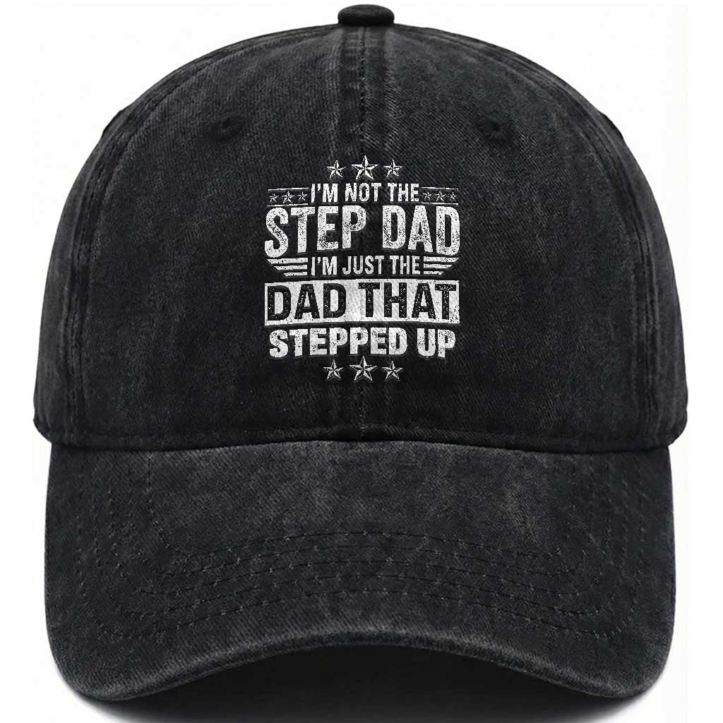 Bonus Dad Washed Cotton Baseball Cap I Am Not The Step Dad I Am Just The Dad That Stepped Up TS11 Print Your Wear