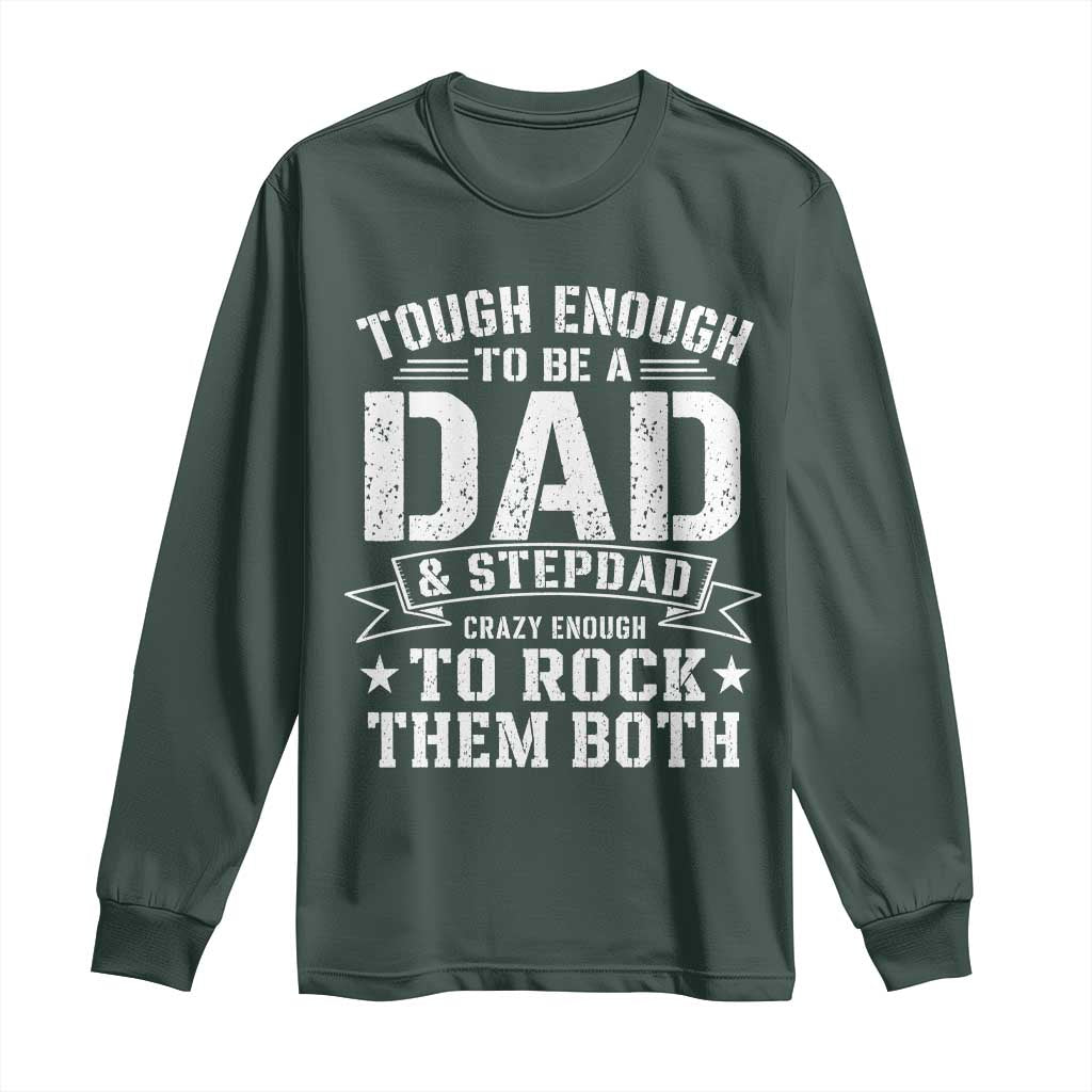 Bonus Dad Long Sleeve Shirt Tough Enough To Be A Dad And Stepdad Crazy Enough To Rock Them Both TS11 Dark Forest Green Print Your Wear