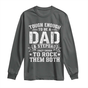 Bonus Dad Long Sleeve Shirt Tough Enough To Be A Dad And Stepdad Crazy Enough To Rock Them Both TS11 Dark Heather Print Your Wear
