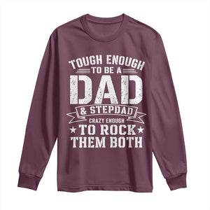 Bonus Dad Long Sleeve Shirt Tough Enough To Be A Dad And Stepdad Crazy Enough To Rock Them Both TS11 Maroon Print Your Wear