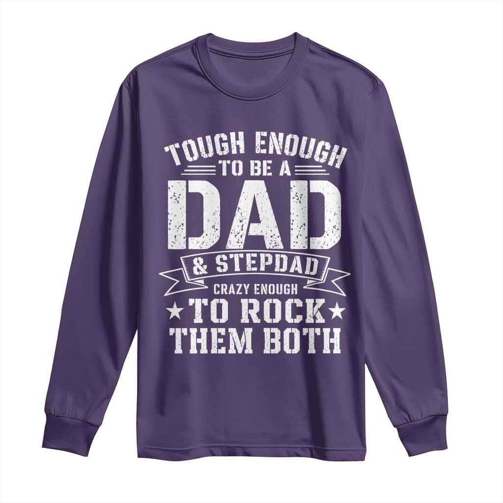 Bonus Dad Long Sleeve Shirt Tough Enough To Be A Dad And Stepdad Crazy Enough To Rock Them Both TS11 Purple Print Your Wear