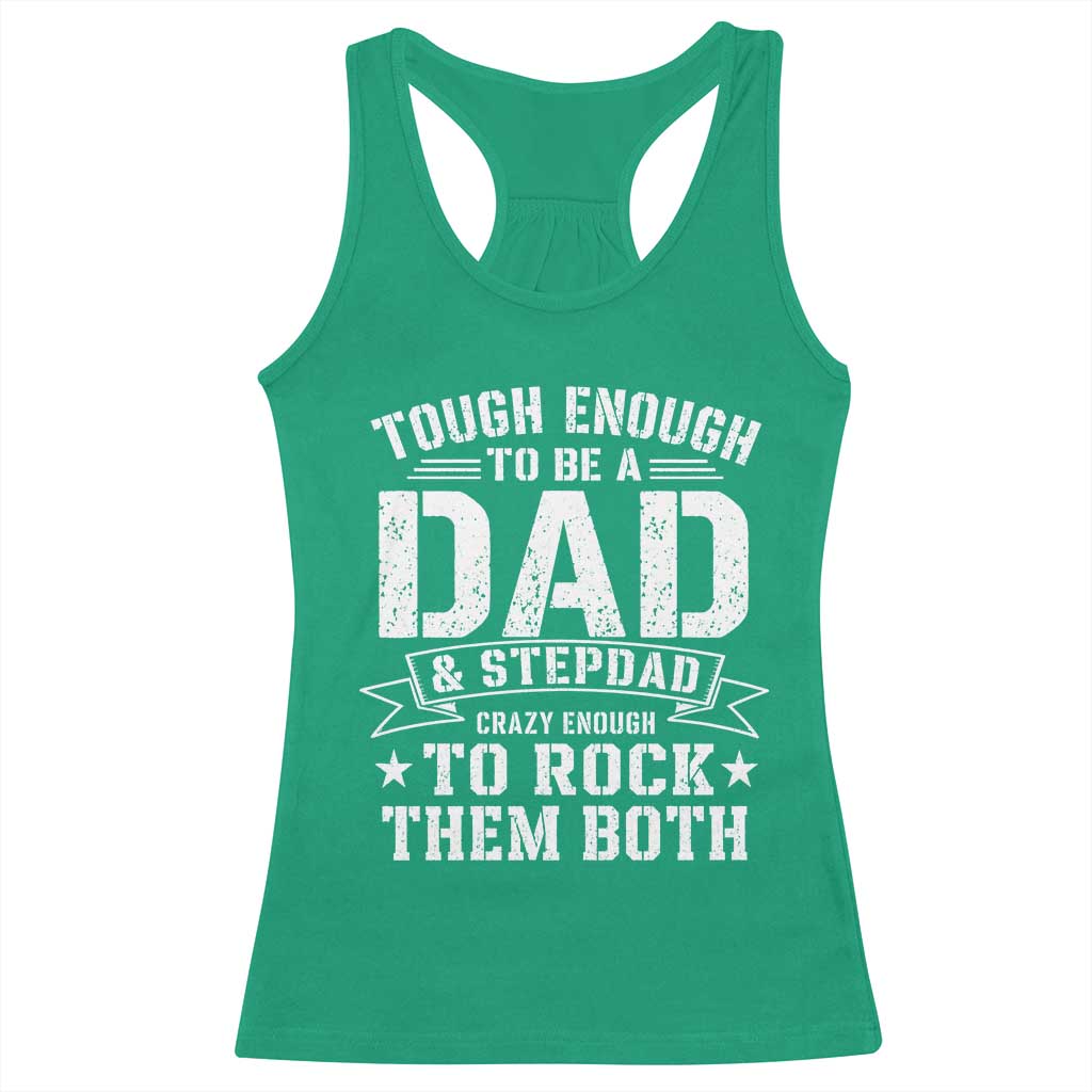 Bonus Dad Racerback Tank Top Tough Enough To Be A Dad And Stepdad Crazy Enough To Rock Them Both TS11 Irish Green Print Your Wear