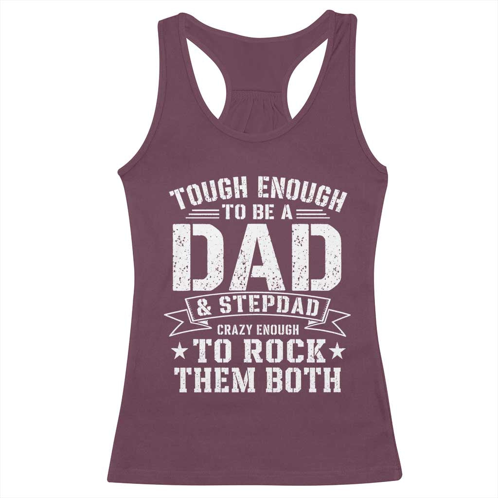 Bonus Dad Racerback Tank Top Tough Enough To Be A Dad And Stepdad Crazy Enough To Rock Them Both TS11 Maroon Print Your Wear
