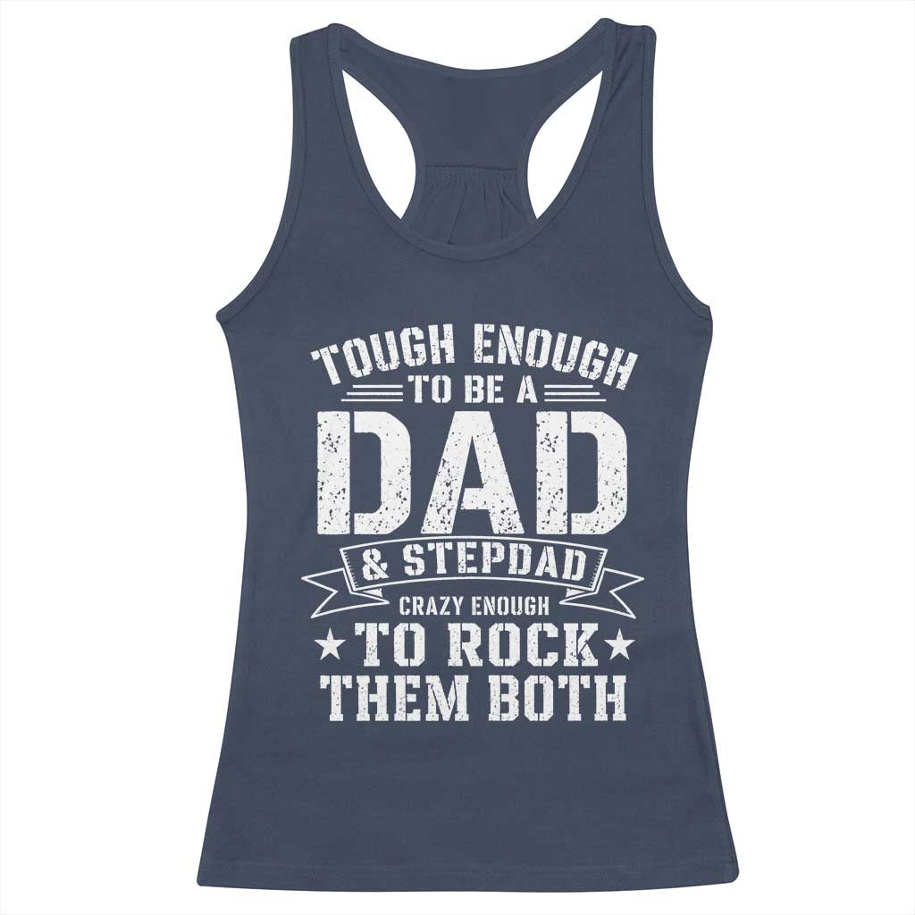 Bonus Dad Racerback Tank Top Tough Enough To Be A Dad And Stepdad Crazy Enough To Rock Them Both TS11 Navy Print Your Wear