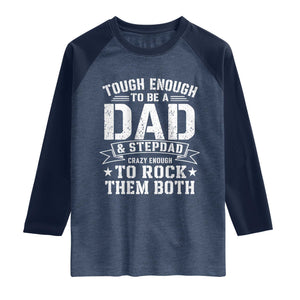Bonus Dad Raglan Shirt Tough Enough To Be A Dad And Stepdad Crazy Enough To Rock Them Both TS11 Heather Denim Navy Print Your Wear