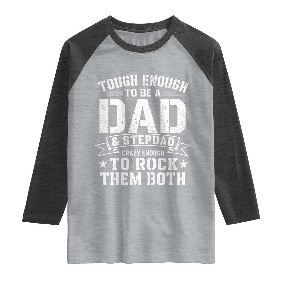 Bonus Dad Raglan Shirt Tough Enough To Be A Dad And Stepdad Crazy Enough To Rock Them Both TS11 Heather Gray Heather Charcoal Print Your Wear