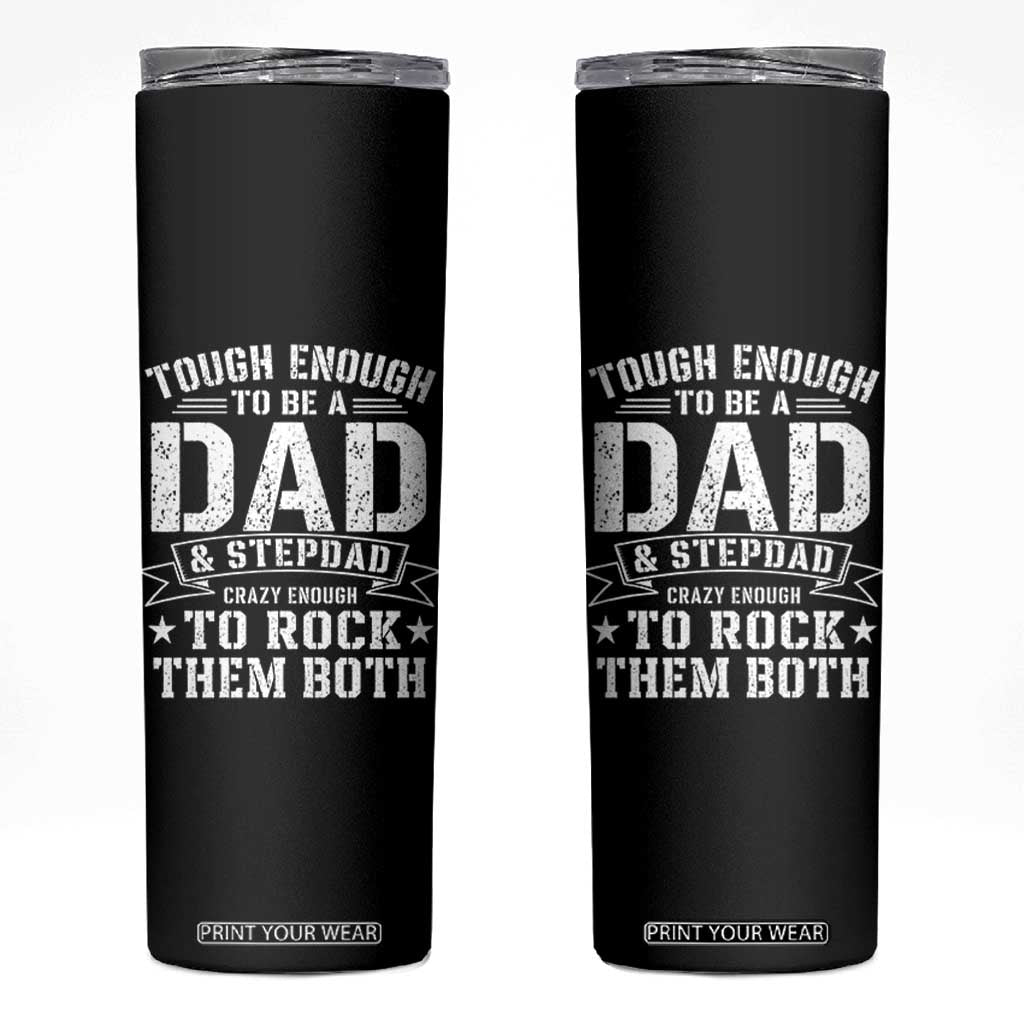 Bonus Dad Skinny Tumbler Tough Enough To Be A Dad And Stepdad Crazy Enough To Rock Them Both TS11 Black Print Your Wear