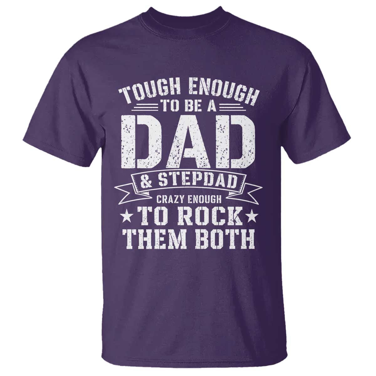 Bonus Dad T Shirt Tough Enough To Be A Dad And Stepdad Crazy Enough To Rock Them Both TS11 Purple Print Your Wear