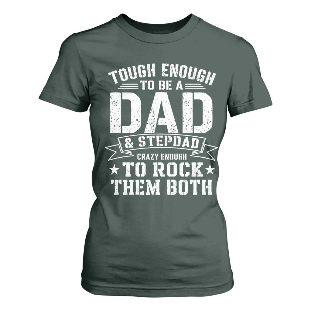 Bonus Dad T Shirt For Women Tough Enough To Be A Dad And Stepdad Crazy Enough To Rock Them Both TS11 Dark Forest Green Print Your Wear