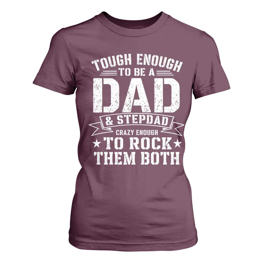Bonus Dad T Shirt For Women Tough Enough To Be A Dad And Stepdad Crazy Enough To Rock Them Both TS11 Maroon Print Your Wear