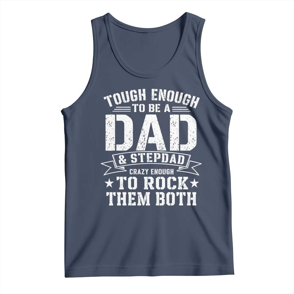 Bonus Dad Tank Top Tough Enough To Be A Dad And Stepdad Crazy Enough To Rock Them Both TS11 Navy Print Your Wear