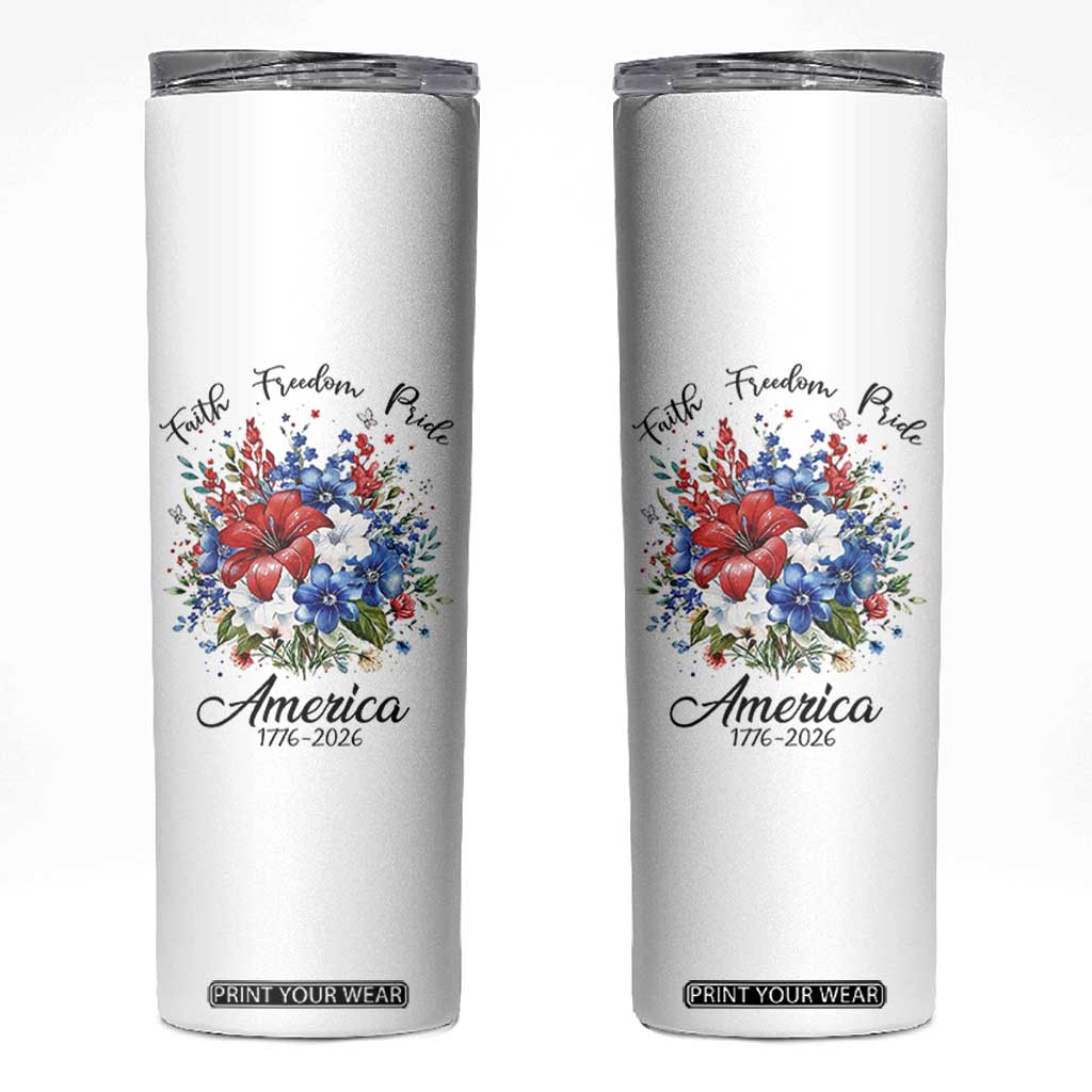 Floral 250th Anniversary Skinny Tumbler Faith Freedom Pride 4th of July 1776 2026 TS11 White Print Your Wear