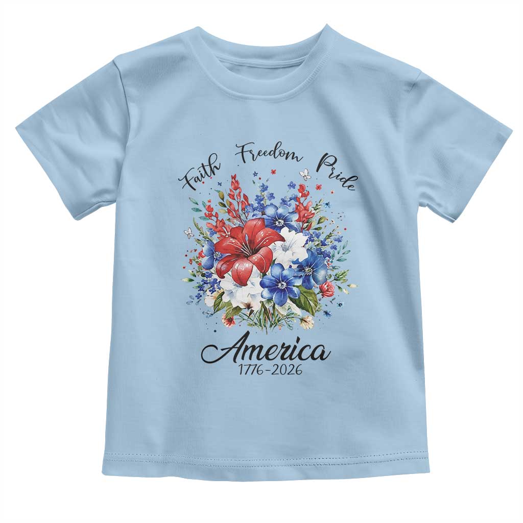 Floral 250th Anniversary Toddler T Shirt Faith Freedom Pride 4th of July 1776 2026